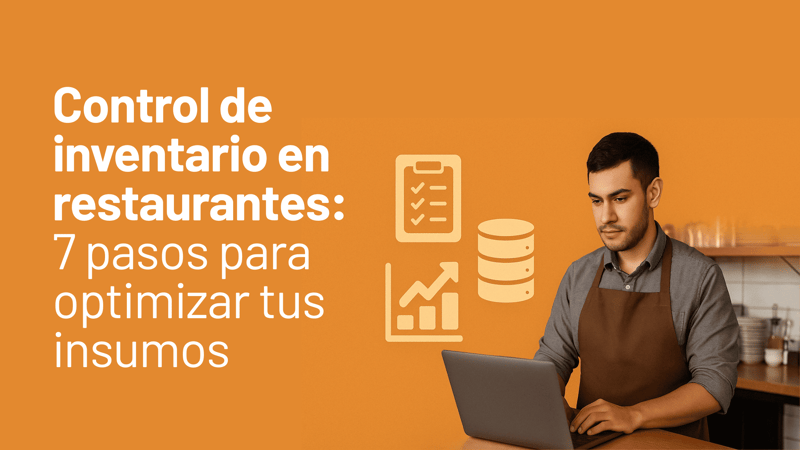 Control de inventario en restaurantes: 7 pasos para optimizar tus insumos