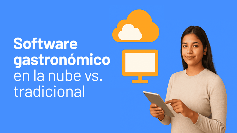 Software gastronómico en la nube vs. tradicional: ¿Por qué elegir un sistema online?